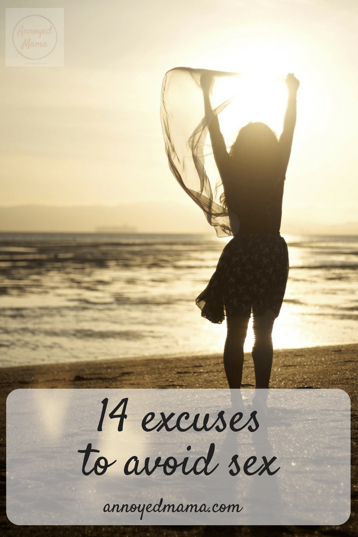 Sometimes you want a break, and you need to diversify your excuses. Here are 14 excuses to avoid sex, annoyedmama.com
