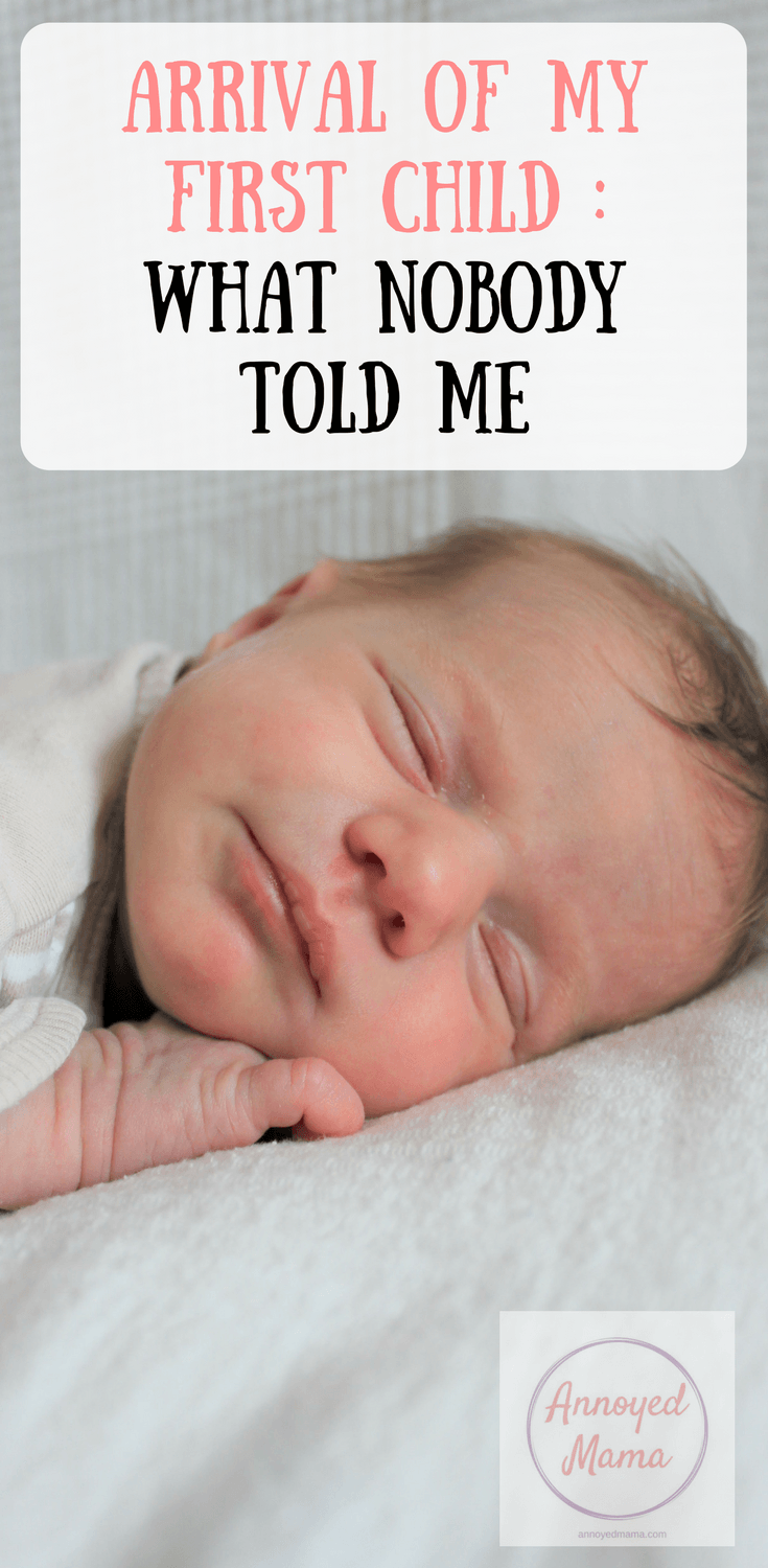 Arrival of my first child : what nobody told me. A list of things I didn't know where going to happen to me after I had my baby. Read @ annoyedmama.com